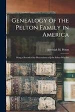Genealogy of the Pelton Family in America: Being a Record of the Descendants of John Pelton who Set 