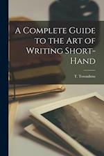 A Complete Guide to the Art of Writing Short-Hand 