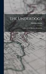 The Underdogs: A Story of the Mexican Revolution 