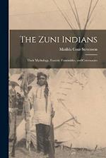 The Zuni Indians: Their Mythology, Esoteric Fraternities, and Ceremonies 