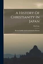 A History Of Christianity In Japan: Roman Catholic And Greek Orthodox Missions 