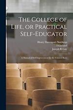The College of Life, or Practical Self-educator: A Manual of Self-improvement for the Colored Race 