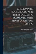 Millionaire Households and Their Domestic Economy, With Hints Upon Fine Living 