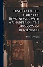 History of the Forest of Rossendale, With a Chapter on the Geology of Rossendale 