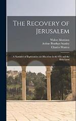 The Recovery of Jerusalem: A Narrative of Exploration and Discovery in the City and the Holy Land 