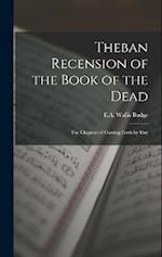 Theban Recension of the Book of the Dead: The Chapters of Coming Forth by Day 