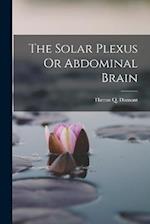 The Solar Plexus Or Abdominal Brain 