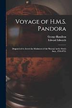 Voyage of H.M.S. Pandora: Despatched to Arrest the Mutineers of the 'Bounty' in the South Seas, 1790-1791 