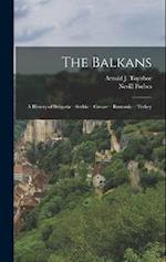 The Balkans: A History of Bulgaria—Serbia—Greece—Rumania—Turkey 