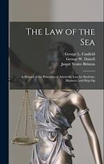 The law of the Sea: A Manual of the Principles of Admiralty law for Students, Mariners, and Ship Op 