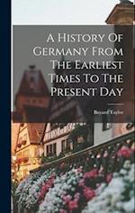 A History Of Germany From The Earliest Times To The Present Day 