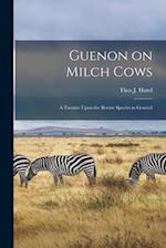 Guenon on Milch Cows: A Treatise Upon the Bovine Species in General 