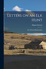 Letters on an Elk Hunt: By a Woman Homesteader 