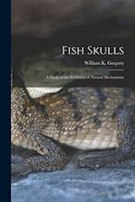Fish Skulls; a Study of the Evolution of Natural Mechanisms 
