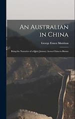 An Australian in China: Being the Narrative of a Quiet Journey Across China to Burma 