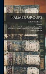 Palmer Groups: John Melvin of Charlestown and Concord, Mass. and His Descendants ; Gathered and Arranged for Mr. Lowell Mason Palmer of New York 