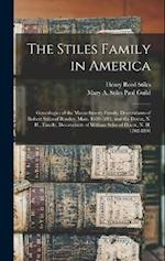 The Stiles Family in America: Genealogies of the Massachusetts Family, Descendants of Robert Stiles of Rowley, Mass. 1659-1891, and the Dover, N. H., 