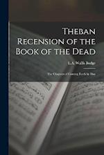 Theban Recension of the Book of the Dead: The Chapters of Coming Forth by Day 