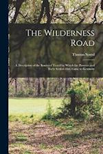 The Wilderness Road: A Description of the Routes of Travel by Which the Pioneers and Early Settlers First Came to Kentucky 