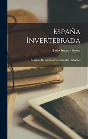 España invertebrada; bosquejo de algunos pensamientos historicos