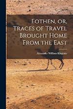 Eothen, or, Traces of Travel Brought Home From the East 