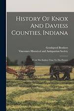 History Of Knox And Daviess Counties, Indiana: From The Earliest Time To The Present 