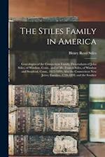 The Stiles Family in America: Genealogies of the Connecticut Family. Descendants of John Stiles, of Windsor, Conn., and of Mr. Francis Stiles, of Wind