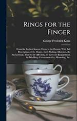 Rings for the Finger: From the Earliest Known Times to the Present, With Full Descriptions of the Origin, Early Making, Materials, the Archaeology, Hi