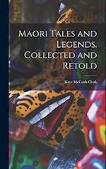 Maori Tales and Legends. Collected and Retold 