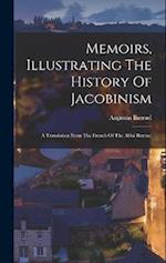 Memoirs, Illustrating The History Of Jacobinism: A Translation From The French Of The Abbé Barruel 