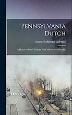 Pennsylvania Dutch: A Dialect of South German With an Infusion of English 