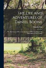 The Life and Adventures of Daniel Boone: The First Settler of Kentucky, Interspersed With Incidents in the Early Annals of the Country 