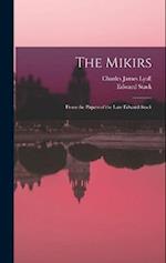 The Mikirs: From the Papers of the Late Edward Stack 