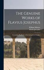 The Genuine Works of Flavius Josephus: Containing Five Books of the Antiquities of the Jews 