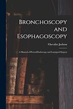 Bronchoscopy and Esophagoscopy: A Manual of Peroral Endoscopy and Laryngeal Surgery 
