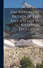 Dai Nippon the Britain of the East a Study in National Evolution 