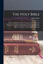 The Holy Bible: Containing The Old And New Testaments: The Text Carefully Printed From The Most Correct Copies Of The Present Authorized Translation. 