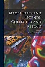 Maori Tales and Legends. Collected and Retold 