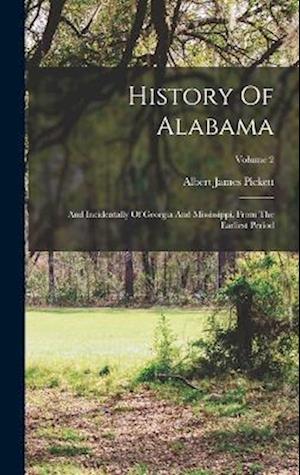 History Of Alabama: And Incidentally Of Georgia And Mississippi, From The Earliest Period; Volume 2