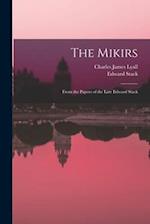 The Mikirs: From the Papers of the Late Edward Stack 