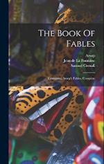The Book Of Fables: Containing Aesop's Fables, Complete 
