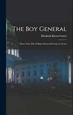 The Boy General: Story of the Life of Major-General George A. Custer 