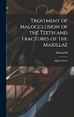 Treatment of Malocclusion of the Teeth and Fractures of the Maxillae: Angle's System 
