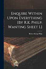 Enquire Within Upon Everything [By R.K. Philp. Wanting Sheet L] 
