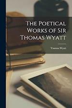 The Poetical Works of Sir Thomas Wyatt 