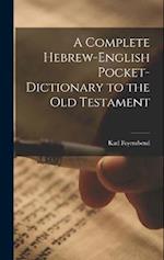 A Complete Hebrew-English Pocket-dictionary to the Old Testament 