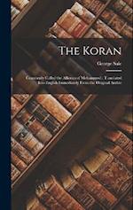 The Koran: Commonly Called the Alkoran of Mohammed : Translated Into English Immediately From the Original Arabic 