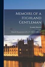 Memoirs of a Highland Gentleman: Being the Reminiscences of Evander Maciver of Scourie 