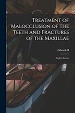 Treatment of Malocclusion of the Teeth and Fractures of the Maxillae: Angle's System 