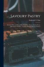 Savoury Pastry: Savoury Dish and Raised Pies, Pork Pies, Patties, Vol-Au-Vents, Mincemeats and Pies, and Miscellaneous Savoury Pastries 
